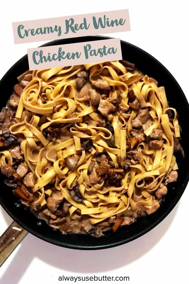 Creamy Red Wine Chicken Pasta - the simple way to kick-start fall with all the best fall flavors! Quick, easy to make and full of foresty mushrooms, red wine and fresh springs of thyme this creamy chicken pasta is a perfect match for your Saturday glass of red. #alwaysusebutter #redwinepastasauce #redwinepasta #pasta #chickenpasta #fallrecipes #thyme #recipes #redwinesauce