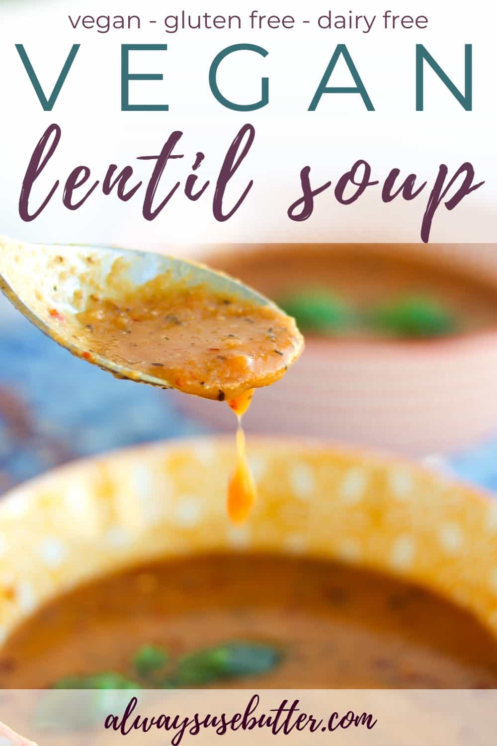 Vegan Lentil Soup (Gluten Free and Dairy Free) - always use butter