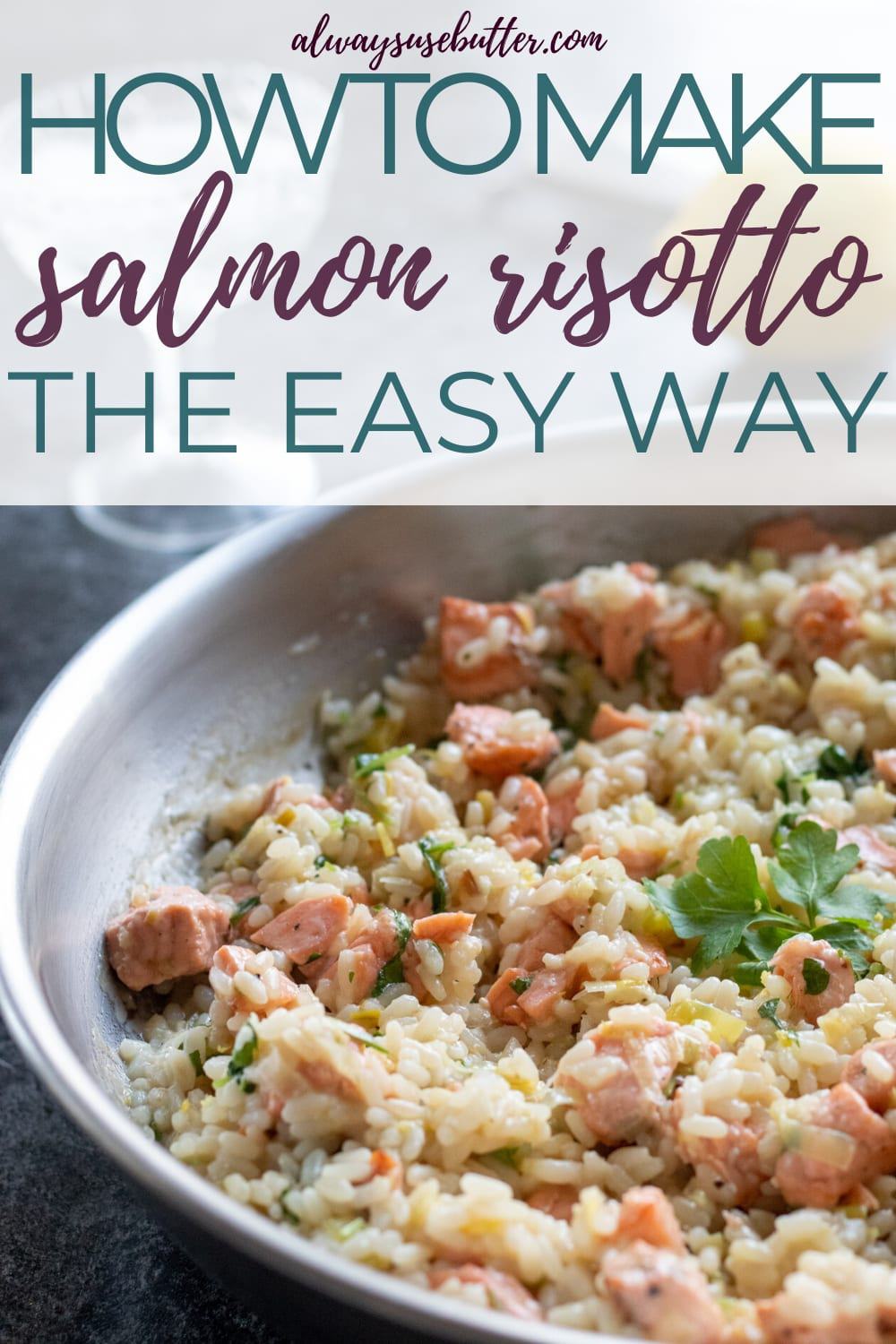 Salmon Risotto with Leeks & Lemon - always use butter