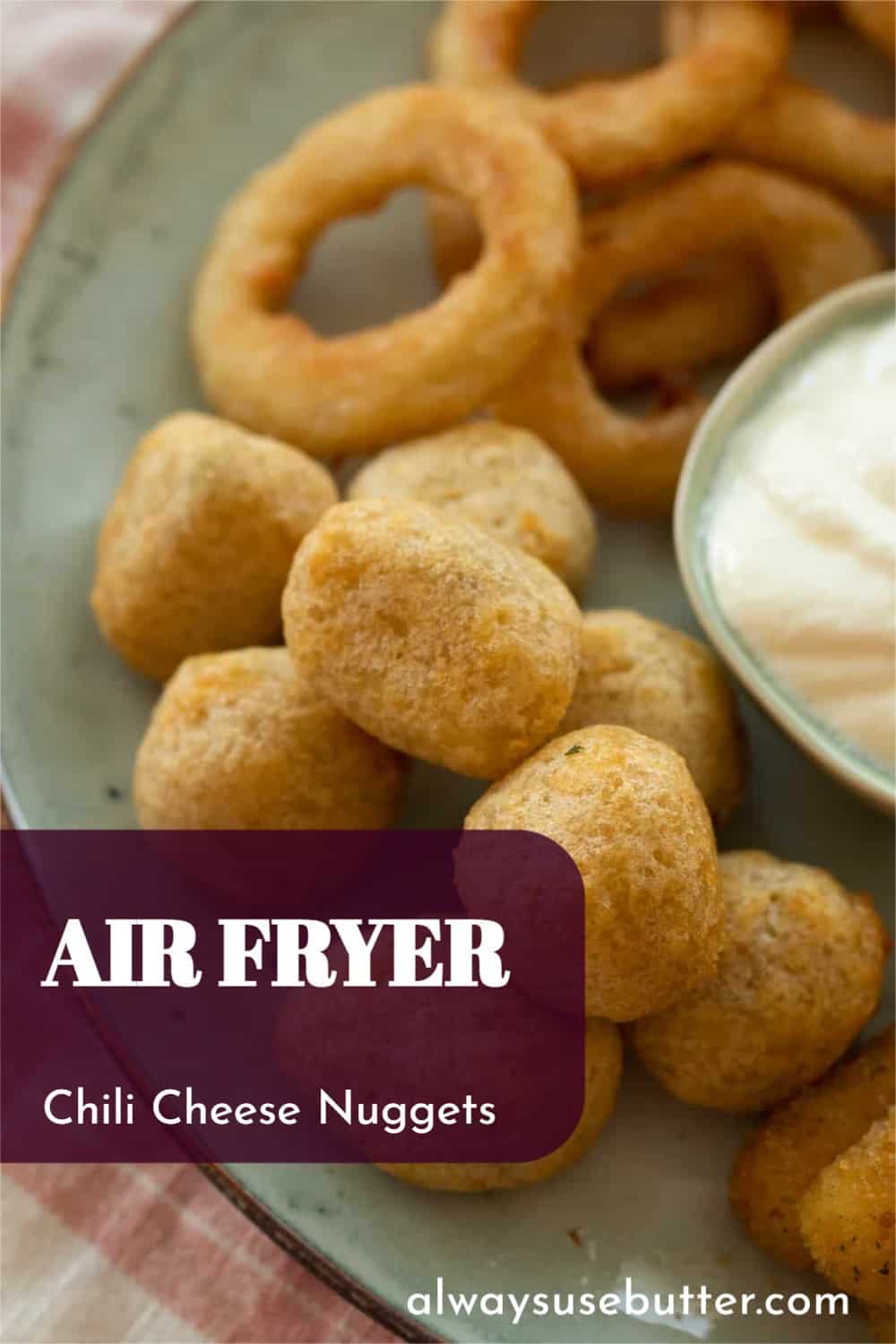 Chili Cheese Nuggets in Air Fryer - always use butter