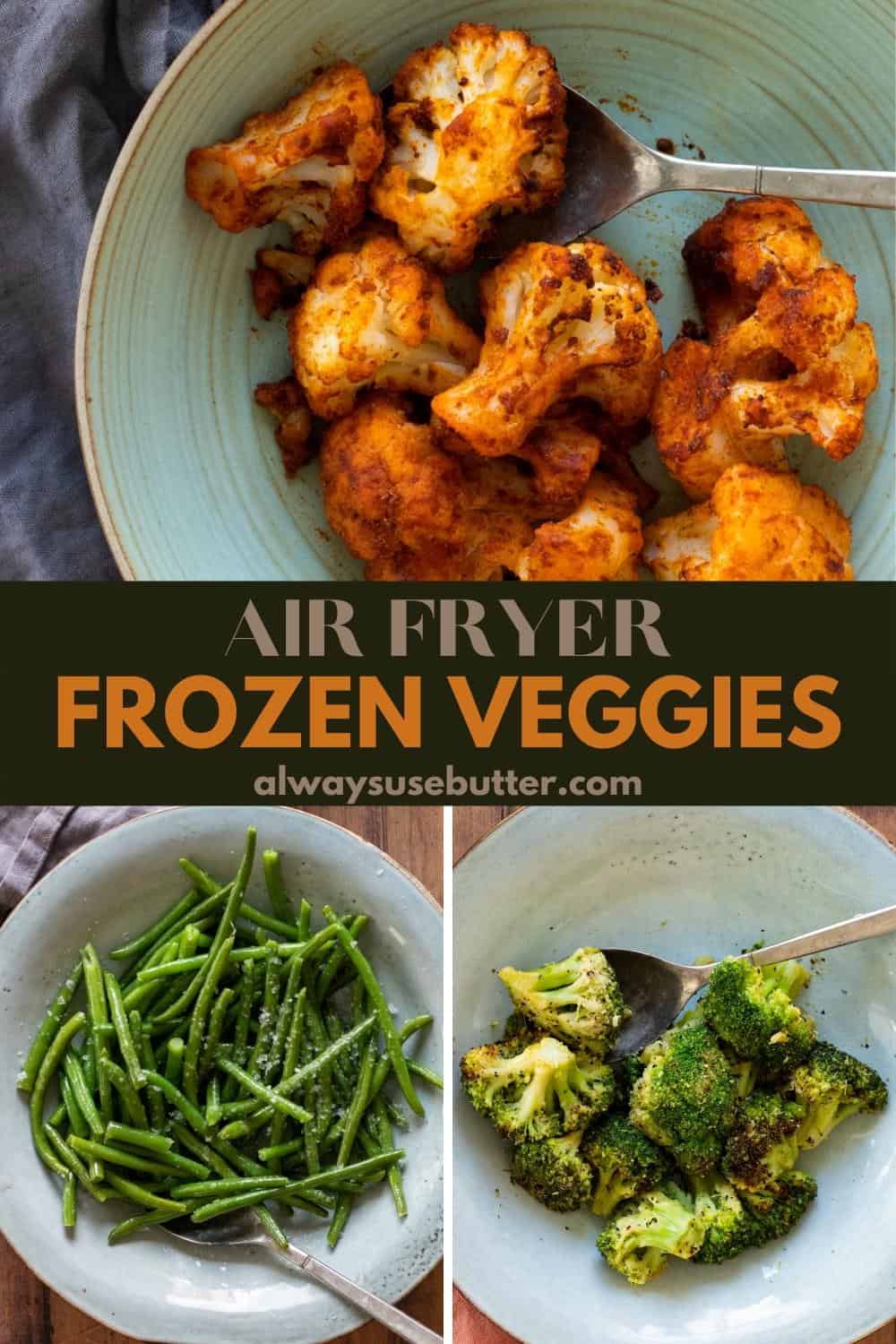 Air Fryer Frozen Vegetables - always use butter
