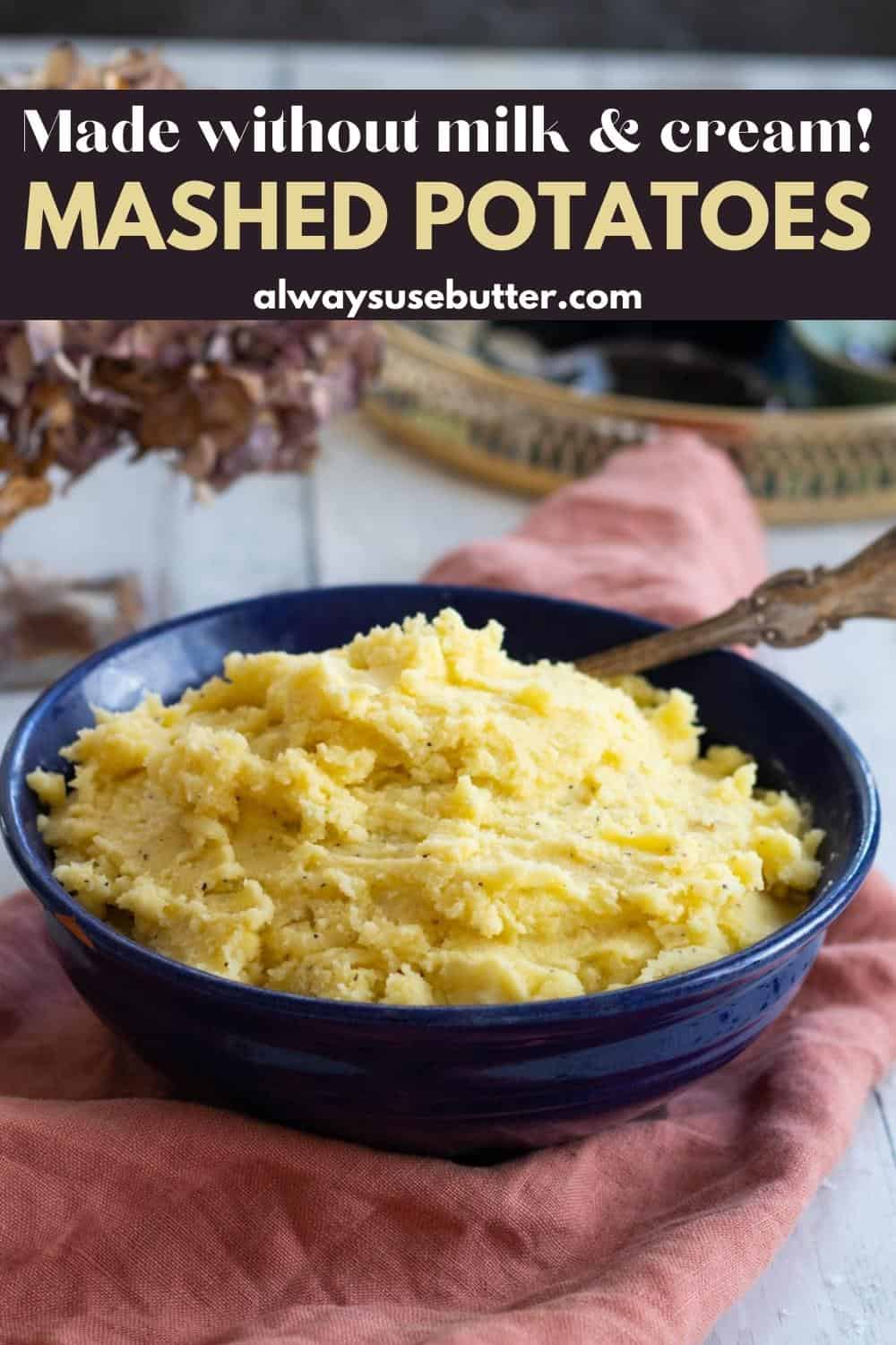 Mashed Potatoes without Milk always use butter