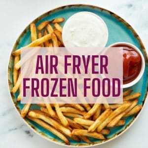 Air Fryer Frozen Food Recipes